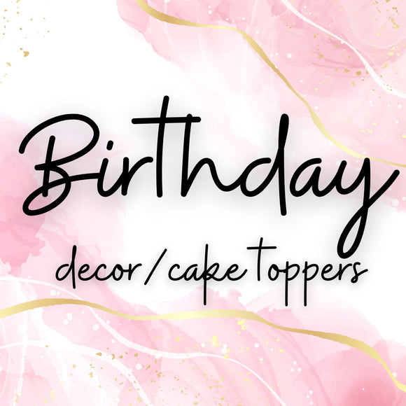 Birthday Decor / Cake Toppers